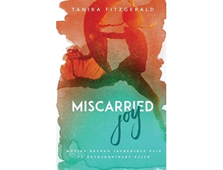 Livro Miscarried Joy Moving Beyond Incredible Pain to Extraordinary Faith de Tanika Fitzgerald (Inglês)