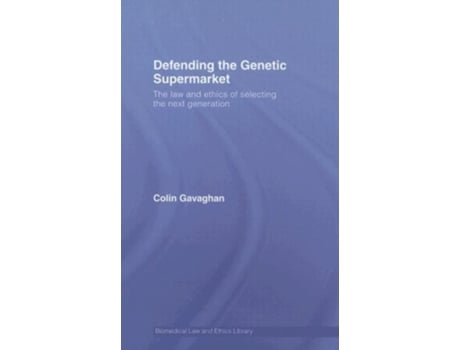 Livro Defending the Genetic Supermarket : The Law and Ethics of Selecting the Next Generation de Colin Gavaghan (Inglês)