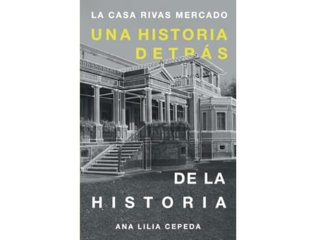 Livro La casa Rivas Mercado Una historia detrás de la historia de Ana Lilia Cepeda (Espanhol)