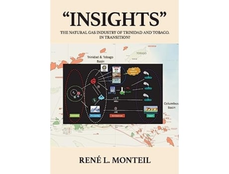 Livro quotINSIGHTSquot THE NATURAL GAS INDUSTRY OF TRINIDAD AND TOBAGO. IN TRANSITION? de René Monteil (Inglês - Capa Dura)