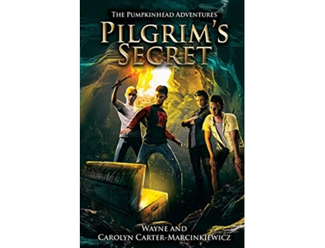Livro The Pumpkinhead Adventures Pilgrims Secret de Wayne Marcinkiewicz e Carolyn Carter (Inglês)