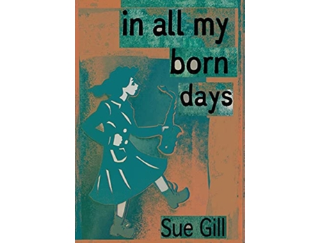 Livro In all my born days de Sue Gill (Inglês)