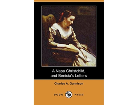 Livro A Napa Christchild and Benicias Letters Dodo Press de Charles A Gunnison (Inglês)