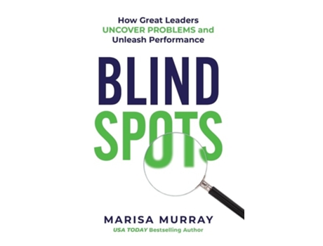 Livro Blind Spots How Great Leaders Uncover Problems and Unleash Performance de Marisa Murray (Inglês - Capa Dura)
