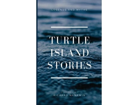 Livro Turtle Island Stories Legend And Myths De Richard Nanawin (inglês)
