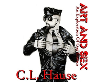 Livro Art And Sex - An Exploration Of Gay Erotica De Cl Hause (inglês - Capa Dura)