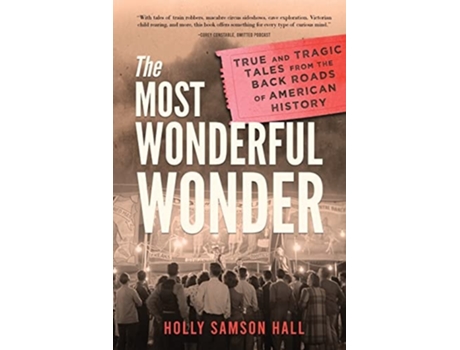 Livro The Most Wonderful Wonder True And Tragic Tales From The Back Roads Of American History De Holly Samson Hall (inglês)