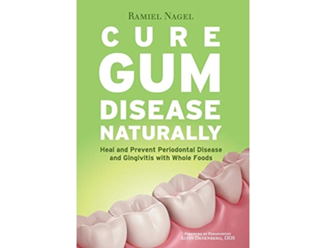 Livro Cure Gum Disease Naturally Heal and Prevent Periodontal Disease and Gingivitis with Whole Foods de Ramiel Nagel (Inglês)