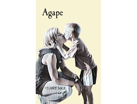 Livro Agape An insufferably beautiful story of a mothers love. de CLARET SAGE (Inglês)