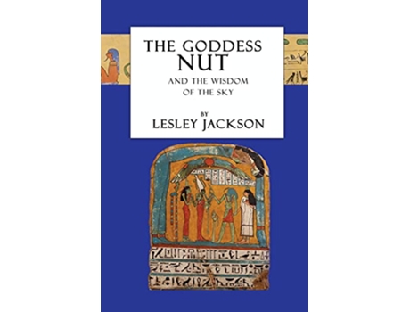 Livro The Goddess Nut And the Wisdom of the Sky Egyptian Gods Goddesses de Lesley Jackson (Inglês)