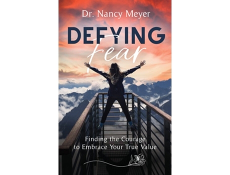 Livro Defying Fear Finding the Courage to Embrace Your True Value de Dr Nancy Meyer (Inglês)