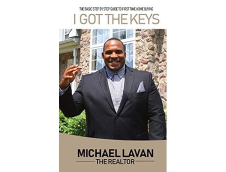 Livro I Got The Keys Basic Step By Step Guide To First Time Homebuying De Michael Lavan (inglês)