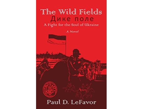 Livro The Wild Fields A Fight for the Soul of Ukraine de Paul D Lefavor (Inglês)