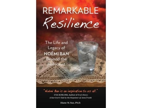 Livro Remarkable Resilience The Life And Legacy Of Noémi Ban Beyond The Holocaust De Sue, Diane Et Al. (inglês)