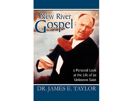 Livro New River Gospel A Personal Look at the Life of an Unknown Saint de James E Taylor (Inglês)