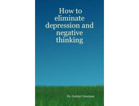 Livro How to Eliminate Depression and Negative Thinking Gabriel Newman, Gabriel Newman (Inglês)