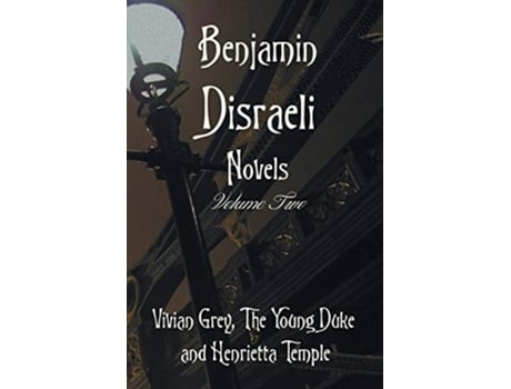 Livro Benjamin Disraeli Novels, Volume two, including Vivian Grey, The Young Duke and Henrietta Temple de Benjamin Disraeli (Inglês - Capa Dura)