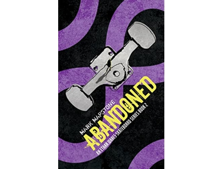 Livro Abandoned An Ethan Wares Skateboard Series Book 2 de Mark Mapstone (Inglês)