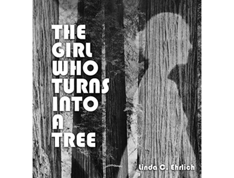 Livro The Girl Who Turns Into A Tree De Linda C Ehrlich (inglês - Capa Dura)