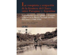 Livro La conquista y ocupación de la frontera del Chaco entre Paraguay y Argentina de Gabriela Dalla-Corte Caballero e Fabricio Vázquez Recalde (Espanhol)