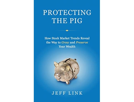Livro Protecting the Pig How Stock Market Trends Reveal the Way to Grow and Preserve Your Wealth de Jeff Link (Inglês)