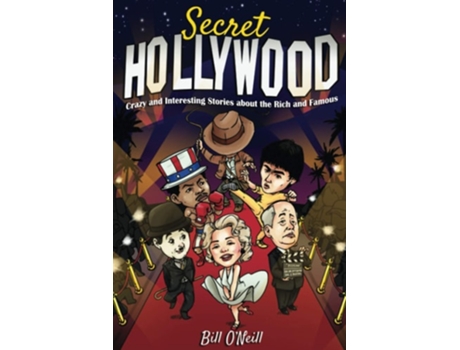 Livro Secret Hollywood Crazy And Interesting Stories About The Rich And Famous De Bill O'neill (inglês)
