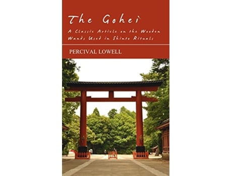 Livro The Gohei A Classic Article on the Wooden Wands Used in Shinto Rituals de Percival Lowell (Inglês)