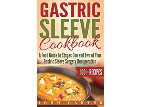 Livro Gastric Sleeve Cookbook A Food Guide to Stages One and Two of Your Gastric Sleeve Surgery Recuperation de John Carter (Inglês - Capa Dura)