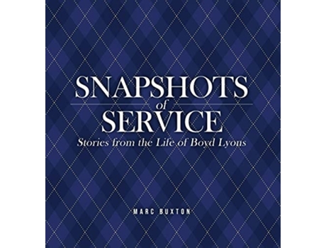 Livro Snapshots Of Service Stories From The Life Of Boyd Lyons De Marc Buxton (inglês - Capa Dura)