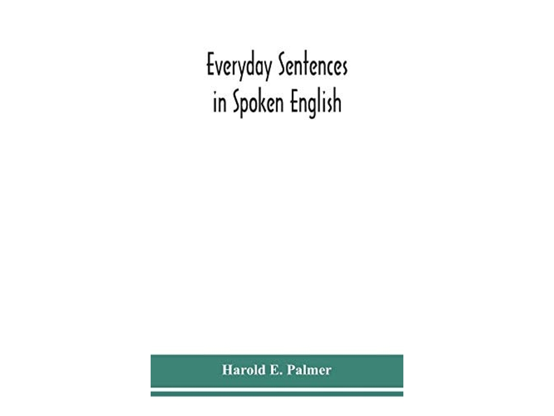 Livro Everyday Sentences In Spoken English, In Phonetic Transcription With Intonation Marks De Harold E Palmer (inglês - Capa Dura)