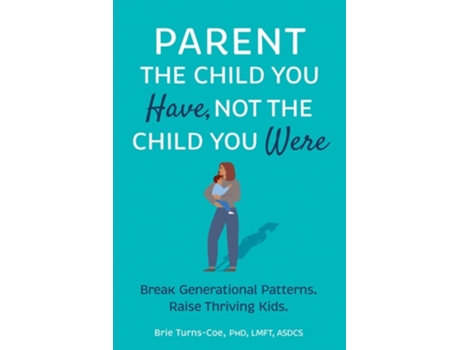 Livro Parent the Child You Have, Not the Child You Were de Brie Turns-Coe (Inglês)