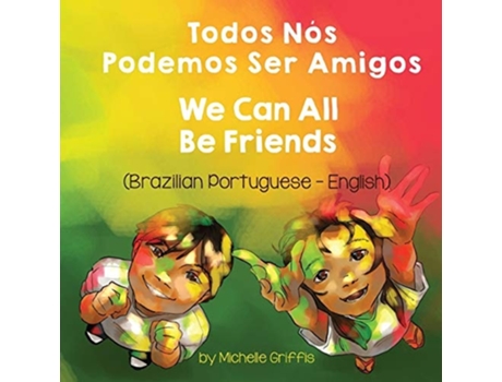 Livro We Can All Be Friends Todos Nós Podemos Ser Amigos De Michelle Griffis (português)