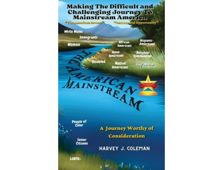 Livro The Difficult and Challenging Journey to Mainstream America A Journey Worthy of Consideration de Harvey J Coleman (Inglês)