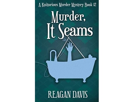 Livro Murder It Seams A Knitorious Murder Mystery book 12 de Reagan Davis (Inglês)