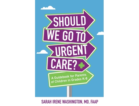 Livro Should We Go To Urgent Care? A Guidebook For Parents Of Children In Grades K-8 De Dr Sarah Irene Washington (inglês)