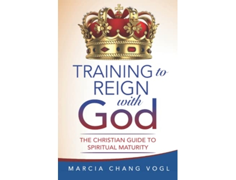 Livro Training to Reign with God The Christian Guide to Spiritual Maturity de Marcia Chang Vogl (Inglês)