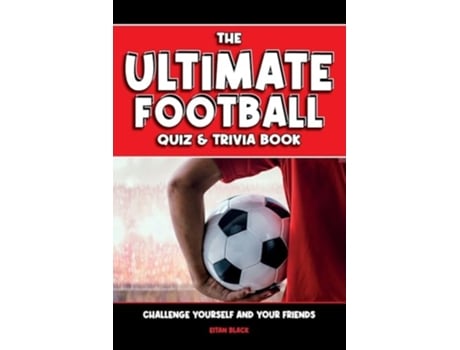 Livro The Ultimate Football Quiz amp Trivia Book Challenge yourself and your friends de Eitan Black (Inglês)