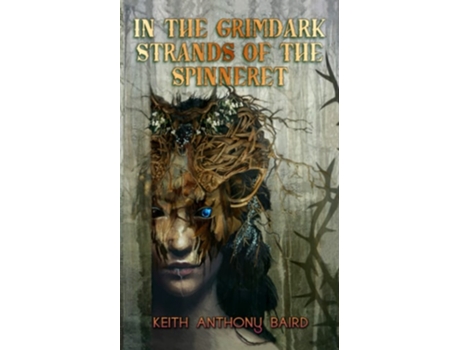 Livro In The Grimdark Strands Of The Spinneret A Fairy Tale For Elders De Keith Anthony Baird (inglês)