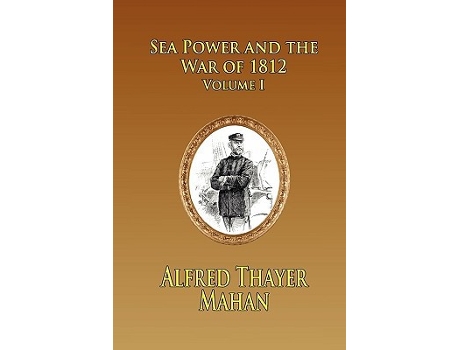 Livro Sea Power and the War of 1812 Volume 1 de Alfred Thayer Mahan (Inglês)