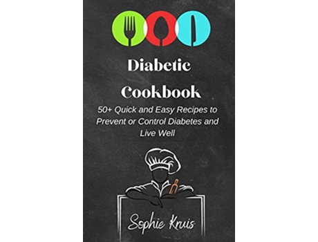 Livro Diabetic Cookbook 50 Quick and Easy Recipes to Prevent or Control Diabetes and Live Well de Sophie Kruis (Inglês)