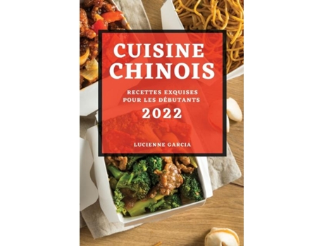 Livro Cuisine Chinois 2022 Recettes Exquises Pour Les Débutants De Lucienne Garcia (inglês)