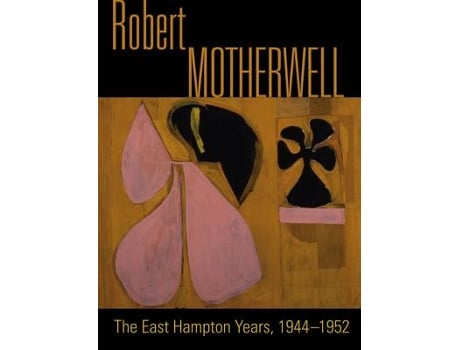 Livro robert motherwell: the easthampton years 1944-1951 de phyllis tuchman (inglês)