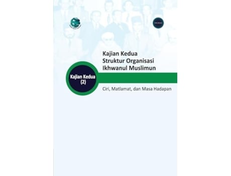 Livro KAJIAN KEDUA STRUKTUR ORGANISASI IKHWANUL MUSLIMUN Ciri, Matlamat, dan Masa Hadapan de Trends Research (Malaio)