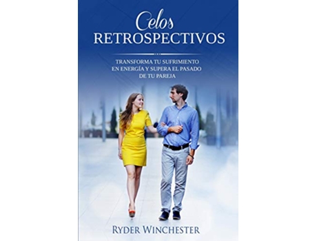Livro Celos retrospectivos Transforma tu sufrimiento en energía y supera el pasado de tu pareja Spanish Edition de Ryder Winchester (Espanhol)