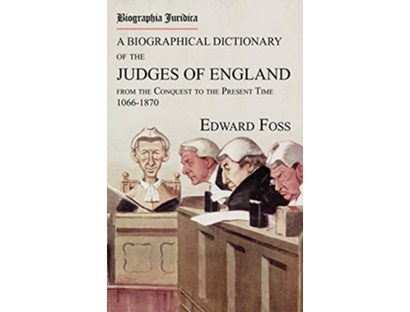 Livro Biographia Juridica A Biographical Dictionary of the Judges of England From the Conquest to the Present Time 10661870 de Edward Foss (Inglês)