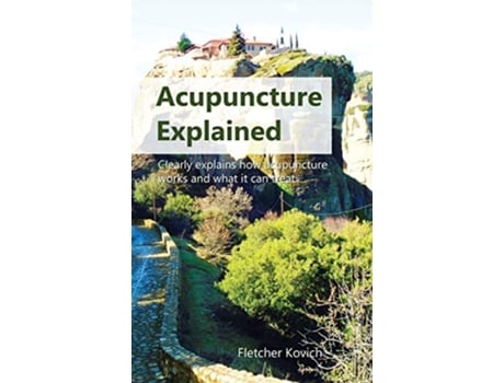 Livro Acupuncture Explained Clearly explains how acupuncture works and what it can treat de Fletcher Kovich (Inglês)