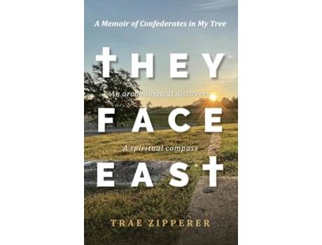 Livro They Face East A Memoir of Confederates in My Tree de Trae Zipperer (Inglês)