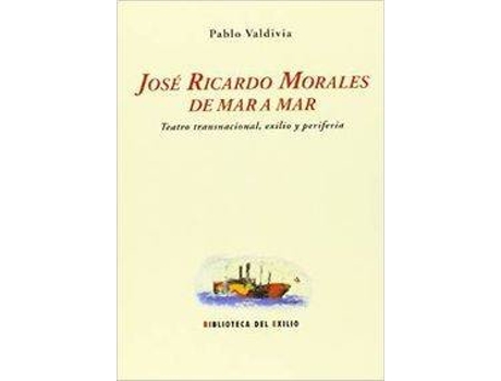 Livro José Ricardo Morales De Mar A Mar Teatro Transnacional de Pablo Valdivia Valdivia
