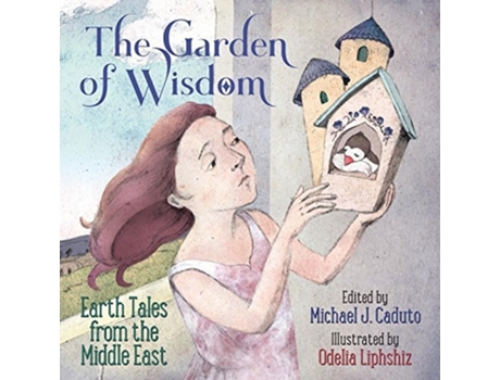 Livro The Garden Of Wisdom Earth Tales From The Middle East De Michael J Caduto E Odelia Liphshiz (inglês)
