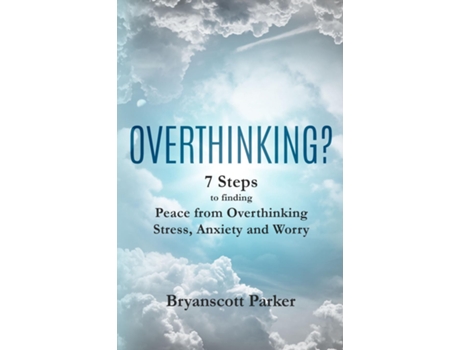 Livro OVERTHINKING? 7 Steps to finding Peace from Overthinking Stress, Anxiety and Worry de Bryanscott Parker (Inglês)